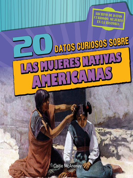 Title details for 20 datos curiosos sobre las mujeres nativas americanas (20 Fun Facts About Native American Women) by Caitie McAneney - Available